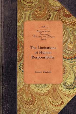 The Limitations of Human Responsibility de Francis Wayland