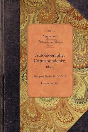 Autobio & Correspond of Lyman Beecher, V2: Vol. 2 de Lyman Beecher