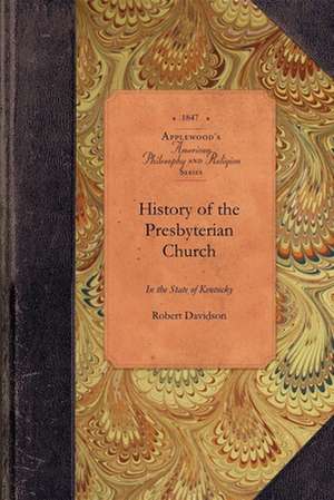 History of the Presbyterian Church in KY: With a Preliminary Sketch of the Churches in the Valley of Virginia de Robert Davidson