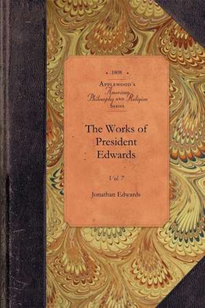 The Works of President Edwards, Vol 7: Vol. 7 de Jonathan Edwards