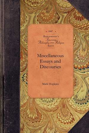 Miscellaneous Essays and Discourses de Mark Hopkins