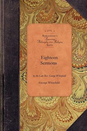 Eighteen Sermons by George Whitefield de George Whitefield