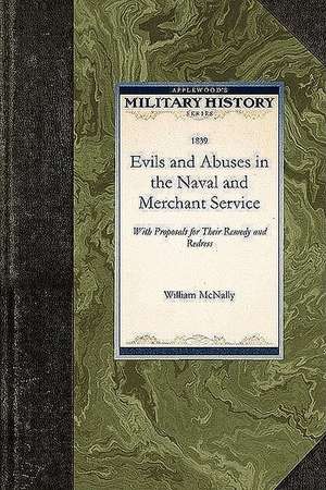 Evils and Abuses in the Naval and Mercha: With Proposals for Their Remedy and Redress de William McNally