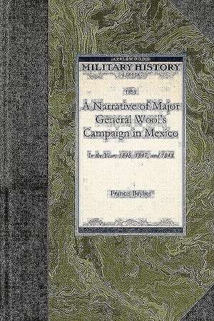 Narrative of Major General Wool's Camp: In the Years 1846, 1847, and 1848 de Francis Baylies