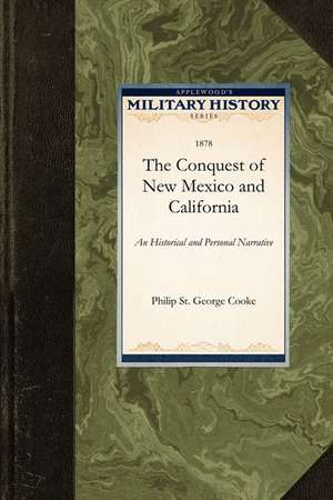 Conquest of New Mexico and California: An Historical and Personal Narrative de St George Cooke Philip St George Cooke