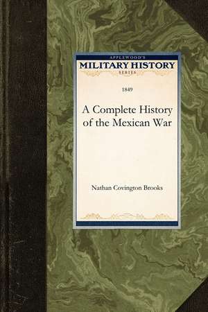 A Complete History of the Mexican War de Nathan Covington Brooks