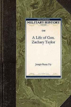 A Life of Gen. Zachary Taylor de Reese Fry Joseph Reese Fry