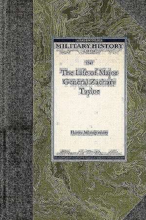 The Life of Major General Zachary Taylor de Henry Montgomery