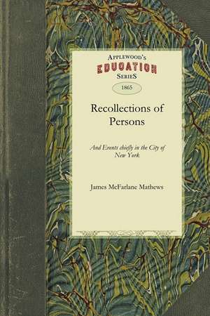 Recollections of Persons: Being Selections from His Journal de McFarlane Mathe James McFarlane Mathews