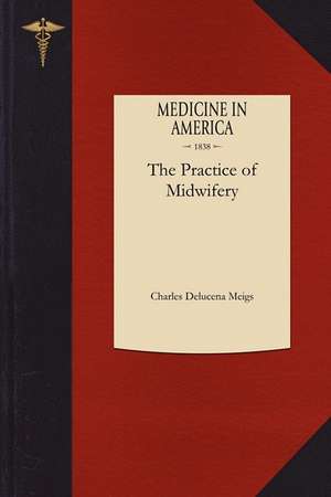 Practice of Midwifery de Charles Meigs