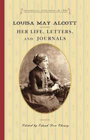 Louisa May Alcott: Her Life, Letters, and Journals de Louisa May Alcott