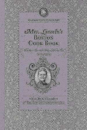 Mrs. Lincoln's Boston Cook Book: What to Do and What Not to Do in Cooking de Mary J. Lincoln