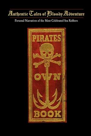 Pirates Own Book: Or Authentic Narratives of the Lives, Exploits, and Executions of the Most Celebrated Sea Robbers de Charles Ellms