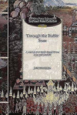 Through the Buffer State: A Record of Recent Travels Through Borneo, Siam and Cambodia de John MacGregor