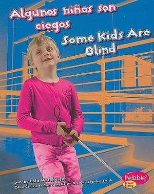 Algunos Ninos Son Ciegos/Some Kids Are Blind de Lola M Schaefer