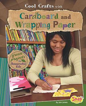 Cool Crafts with Cardboard and Wrapping Paper: Green Projects for Resourceful Kids de Jen Jones