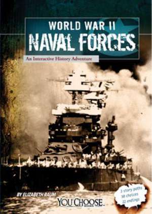 World War II Naval Forces: An Interactive History Adventure de Elizabeth Raum