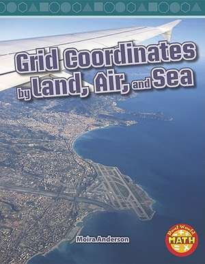 Grid Coordinates by Land, Air, and Sea de Moira Anderson