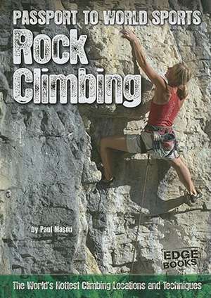 Rock Climbing: The World's Hottest Climbing Locations and Techniques de Paul Mason