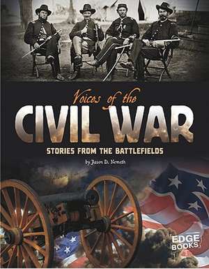 Voices of the Civil War: Stories from the Battlefields de Jason D. Nemeth