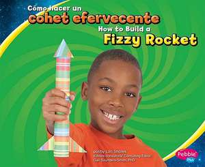 Como Hacer un Cohete Efervescente/How To Build A Fizzy Rocket de Lori Shores