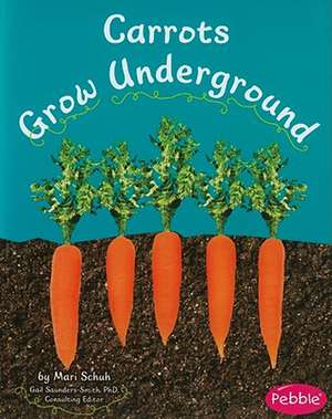 Carrots Grow Underground de Mari C. Schuh