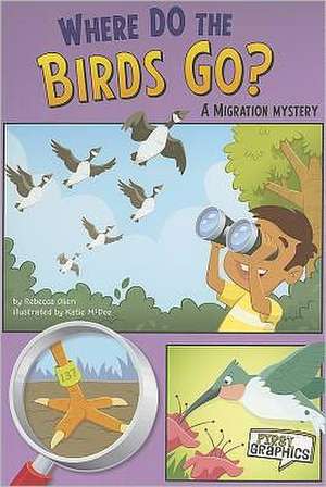 Where Do the Birds Go?: A Migration Mystery de Rebecca Olien