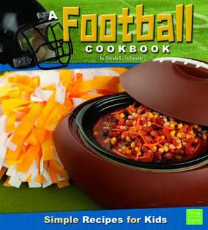 A Football Cookbook: Simple Recipes for Kids de Sarah L. Schuette