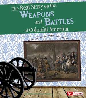 The Real Story on the Weapons and Battles of Colonial de Kristine Carlson Asselin