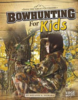 Bowhunting for Kids de Melanie A. Howard