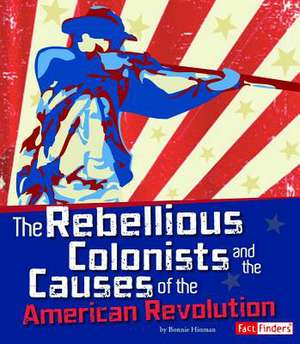 The Rebellious Colonists and the Causes of the American Revolution de Christopher Forest