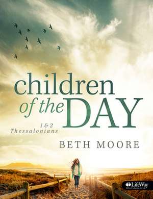 Children of the Day: 1 & 2 Thessalonians de Beth Moore