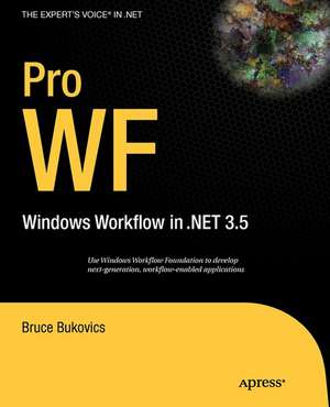 Pro WF: Windows Workflow in NET 3.5 de Bruce Bukovics