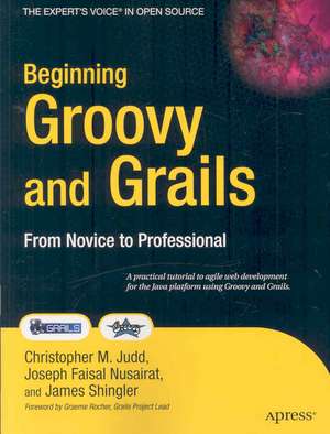 Beginning Groovy and Grails: From Novice to Professional de Jim Shingler