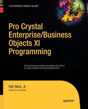 Pro Crystal Enterprise / BusinessObjects XI Programming de Carl Ganz