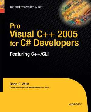 Pro Visual C++ 2005 for C# Developers: Featuring C++/CLI de Dean C. Wills