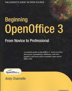 Beginning OpenOffice 3: From Novice to Professional de Andy Channelle