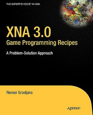 XNA 3.0 Game Programming Recipes: A Problem-Solution Approach de Riemer Grootjans