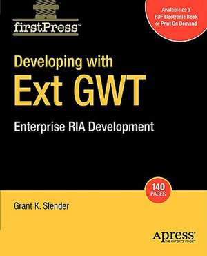 Developing with Ext GWT: Enterprise RIA Development de Grant Slender