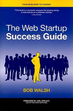 The Web Startup Success Guide de Robert Walsh