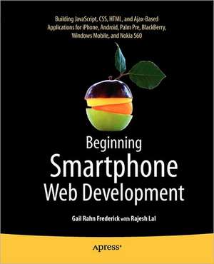 Beginning Smartphone Web Development: Building JavaScript, CSS, HTML and Ajax-based Applications for iPhone, Android, Palm Pre, BlackBerry, Windows Mobile and Nokia S60 de Gail Frederick