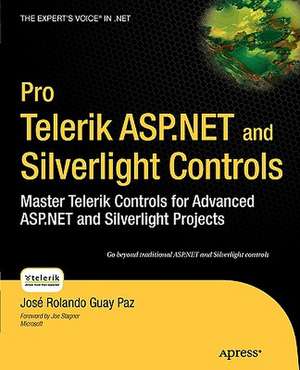 Pro Telerik ASP.NET and Silverlight Controls: Master Telerik Controls for Advanced ASP.NET and Silverlight Projects de Jose Rolando Guay Paz