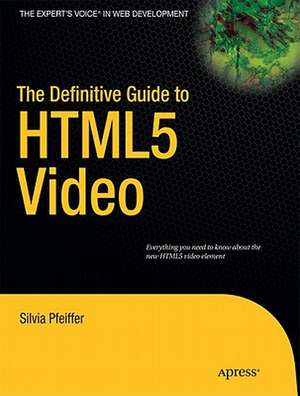 The Definitive Guide to HTML5 Video de Silvia Pfeiffer