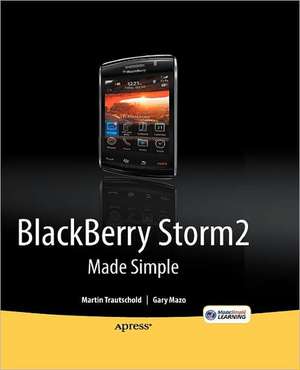 BlackBerry Storm2 Made Simple: Written for the Storm 9500 and 9530, and the Storm2 9520, 9530, and 9550 de Gary Mazo