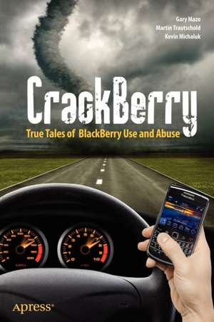 CrackBerry: True Tales of BlackBerry Use and Abuse de Martin Trautschold