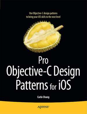 Pro Objective-C Design Patterns for iOS de Carlo Chung