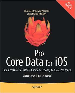 Pro Core Data for iOS: Data Access and Persistence Engine for iPhone, iPad, and iPod touch de Michael Privat