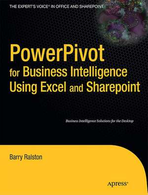 PowerPivot for Business Intelligence Using Excel and SharePoint de Barry Ralston