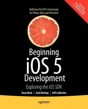 Beginning iOS 5 Development: Exploring the iOS SDK de David Mark