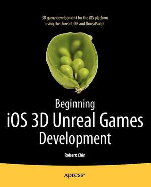 Beginning iOS 3D Unreal Games Development de Robert Chin